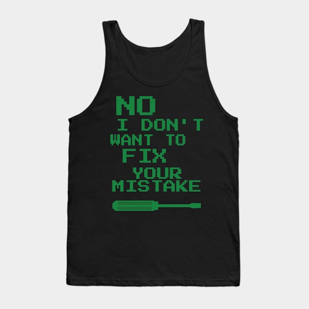 No I Don't Want To Fix Your Mistake Tank Top by emojiawesome